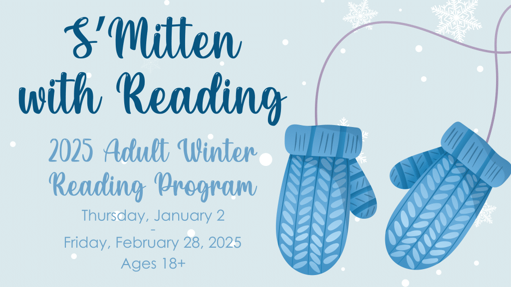 Image of illustrated mittens on light blue, winter background. Text reads: S'Mitten with Reading, 2025 Adult Winter Reading Program